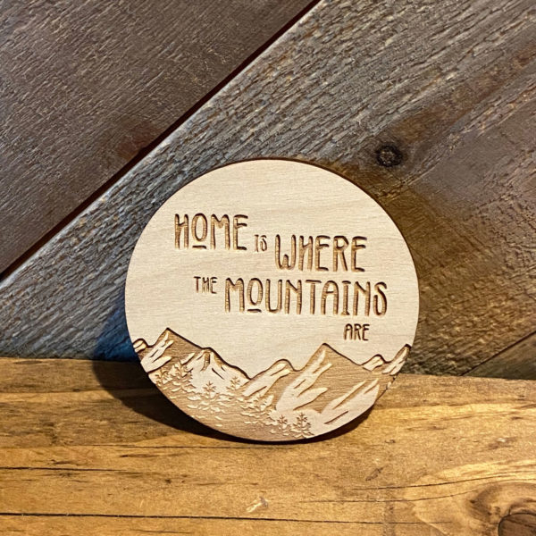 Home is Where the Mountains are Wooden Magnet