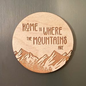 Home is Where the Mountains Are Wooden Magnet